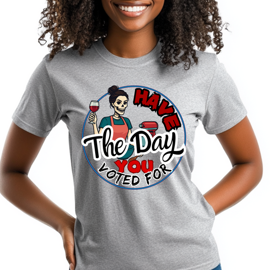 Have The Day You Voted For Sassy Skeleton T-Shirt